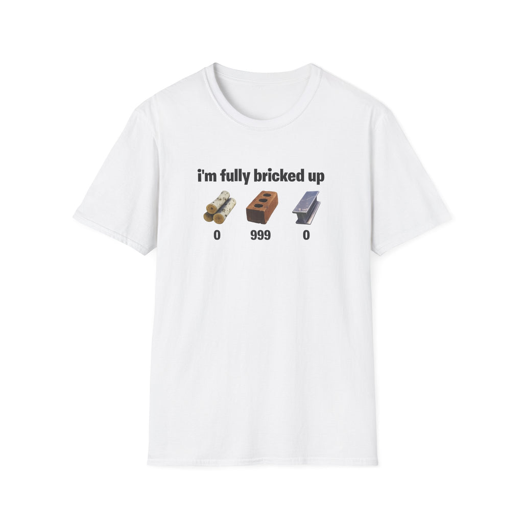 I’m fully bricked up Shirt