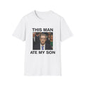 THIS MAN ATE MY SON Shirt