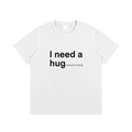I need a hug Shirt